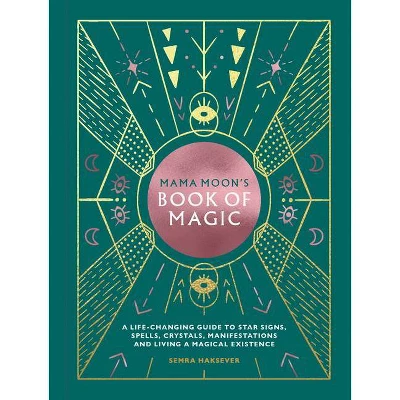 Mama Moon's Book Of Magic - By Semra Haksever (Hardcover)