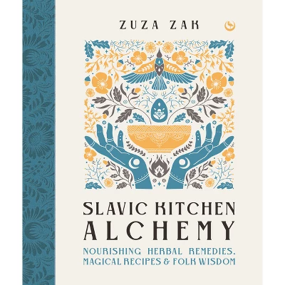 Slavic Kitchen Alchemy - By Zuza Zak (Hardcover)